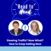 Head-to-Head: Slowing Traffic? Now What? How to Keep Selling Now.