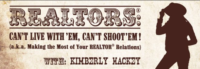 REALTORS®: Can’t Live With ‘Em, Can’t Shoot ‘Em!