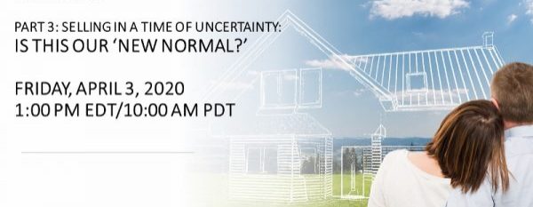 FREE WEBINAR Part 3: Selling in a Time of Uncertainty-Is This Our ‘New Normal?’