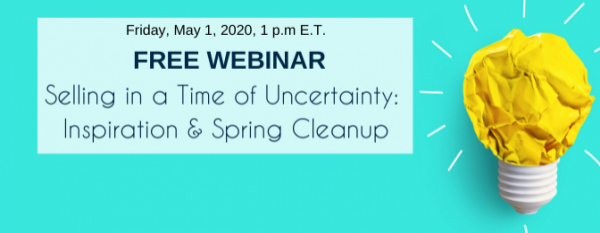 Free Webinar – Part 7: Selling in a Time of Uncertainty Series – Inspiration and Spring Cleanup