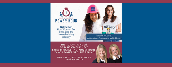 Sales and Marketing Power Hour: Girl Power! How Women Are Changing the Homebuilding Industry