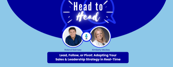 head-to-Head: Lead, Follow, or Pivot:  Adapting Your Sales & Leadership Strategy in Real-Time