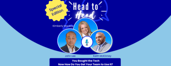 Head-to-Head: You Bought the Tech. Now How Do You Get Your Team to Use It?