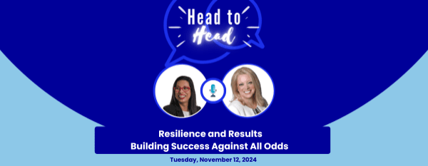 Head-to-Head: Resilience and Results–Building Success Against All Odds